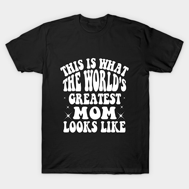 This is What The World's Greatest Mom Looks Like Mothers Day T-Shirt by SILVER01